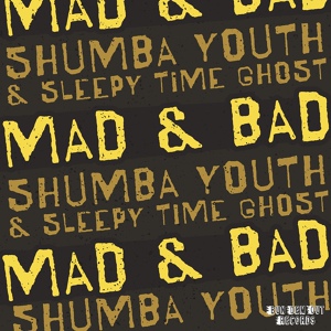 Обложка для Shumba Youth, Sleepy Time Ghost - Mad & Bad