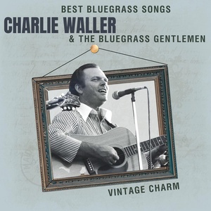 Обложка для Charlie Waller, The Bluegrass Gentlemen - They're At Rest Together