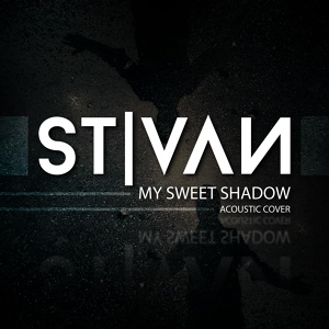 Обложка для Stivan - My Sweet Shadow (Acoustic)