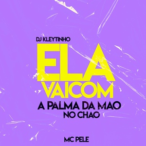 Обложка для DJ Kleytinho, Mc Pelé - Ela Vai Com a Palma da Mão no Chão