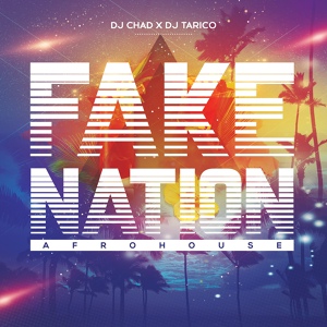 Обложка для DJ Chad, DJ Tarico - Fake Nation (AfroHouse)