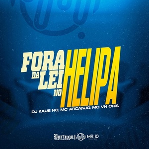 Обложка для DJ Kaue NC, Mc Arcanjo, MC VN CRIA - Fora da Lei no Helipa