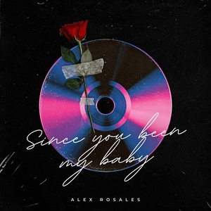 Обложка для ALEX ROSALES - Since You Been My Baby