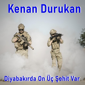 Обложка для Kenan Durukan - Diyabakırda On Üç Şehit Var