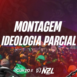 Обложка для DJ NZL OFICIAL feat. DJ GUH DO 5 - MONTAGEM IDEOLOGIA PARCIAL