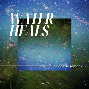 Обложка для Sonidos de Armonía - Water Heals Vol. 03