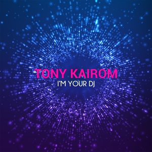 Обложка для Tony Kairom - I'm Your DJ