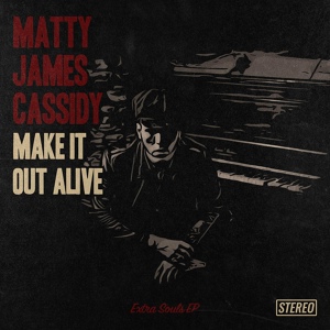Обложка для Matty James Cassidy - Make It Out Alive