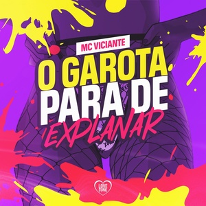 Обложка для MC Viciante, Love Funk - O Garota, para de Explanar