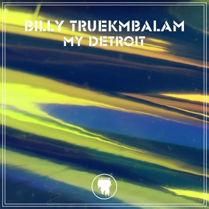Обложка для Billy Truekmbalam - My Detroit