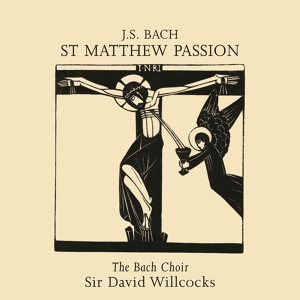 Обложка для The Bach Choir, Thames Chamber Orchestra, Sir David Willcocks - J.S. Bach: St. Matthew Passion / Part 2 - Chorus: "Commit thy way to Jesus"