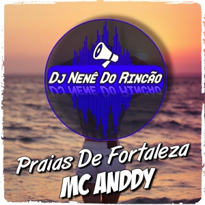 Обложка для Dj Nenê Do Rincão, MC Anddy - Praias de Fortaleza