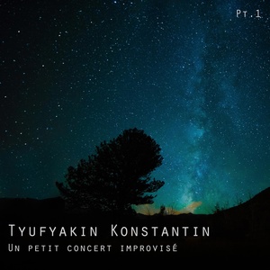 Обложка для Tyufyakin Konstantin - 01. 07.10.2015 [Un petit concert improvisé Pt.1] (2015)