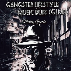 Обложка для Milkky Gentle - Gangster Lifestyle Music Buff (GLMB)