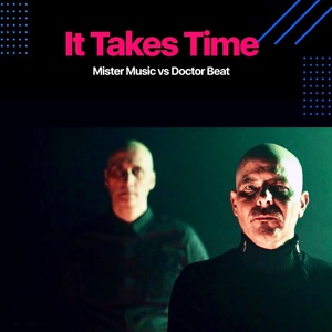 Обложка для Mister Music, Doctor Beat - It Takes Time