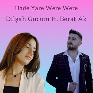 Обложка для Dilşah Gücüm feat. Berat Ak - Hade Yare Were Were
