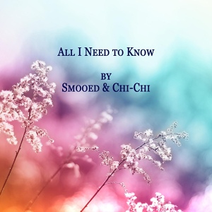 Обложка для Smooed, Chi-Chi - All I Need to Know