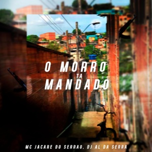 Обложка для DJ AL DA SERRA, MC JACARÉ DO SERRÃO - O Morro Tá Mandado
