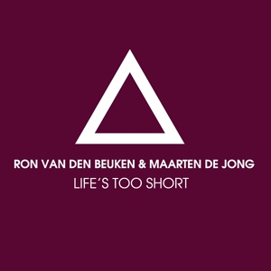 Обложка для Ron van den Beuken, Maarten De Jong - Life's Too Short