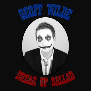 Обложка для Geoff Wilde - Break Up Ballad