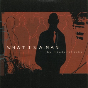 Обложка для Tindersticks - What Is A Man