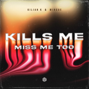 Обложка для Kilian K, Mingue - Kills Me (Miss Me Too)