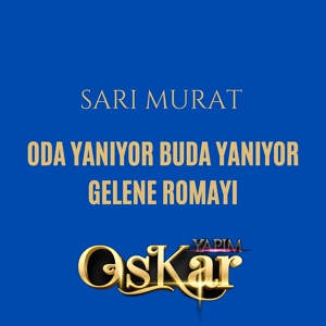 Обложка для Sarı Murat - Oda Yanıyor Buda Yanıyor / Gelene Romayı