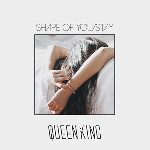 Обложка для The Queen & King - Shape of You / Stay