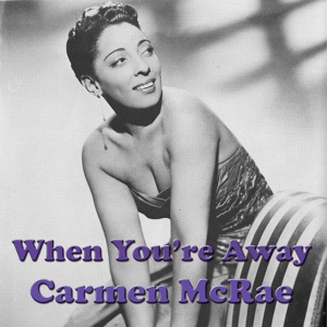 Обложка для Carmen McRae - When You're Away