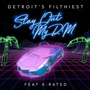 Обложка для Detroit's Filthiest feat. X - Rated - Stay Out My DM