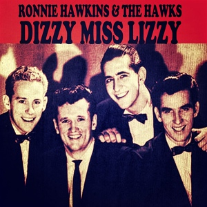 Обложка для Ronnie Hawkins & The Hawks - Dizzy Miss Lizzy