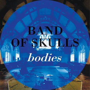 Обложка для Band Of Skulls - Bodies
