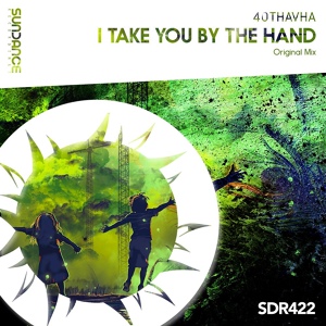 Обложка для 40THAVHA - I Take You By The Hand (Original Mix)