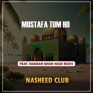 Обложка для Nasheed Club feat. Hassan Shah Hadi Rizvi - Mustafa Tum Ho