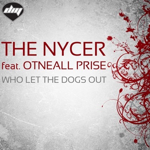 Обложка для The Nycer feat. Otneall Prise - Who Let the Dogs Out