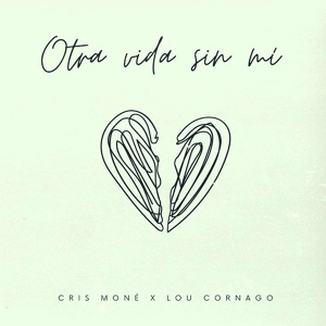 Обложка для Cris Moné, Lou Cornago - Otra vida sin mí