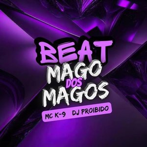 Обложка для Dj Proibido, Mc K9 - Beat Mago dos Mago