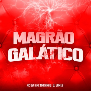 Обложка для Mc Gw, Mc Magrinho, DJ Gomes - Magrão Galático