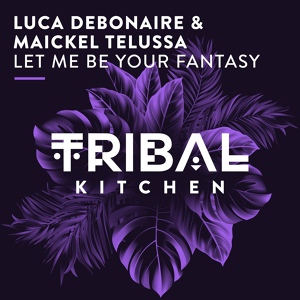 Обложка для Luca Debonaire, Maickel Telussa - Let Me Be Your Fantasy