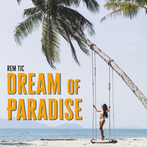 Обложка для Rem Tic - Dream of Paradise