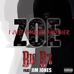 Обложка для Big Bz feat. Jim Jones - I Just Caught Another Zoe (feat. Jim Jones)