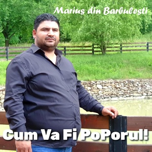 Обложка для Marius Din Barbulesti - Cum va fi poporul!