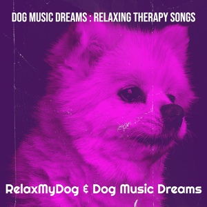 Обложка для RelaxMyDog, Dog Music Dreams - Relax Pet