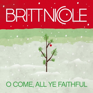 Обложка для Britt Nicole - O Come, All Ye Faithful