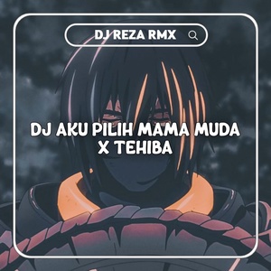 Обложка для DJ Reza Rmx - DJ Aku Pilih Mama Muda X Tehiba