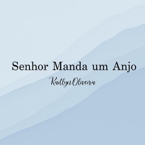 Обложка для Kaitlyn Oliveira - Senhor Manda Um Anjo