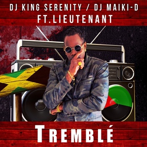 Обложка для DJ King Serenity, DJ Maiki-D feat. Lieutenant - Tremblé