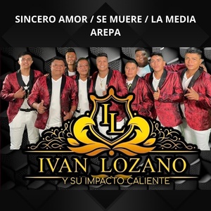 Обложка для Ivan Lozano y Su Impacto Caliente - Sincero Amor / Se Muere / La Media Arepa