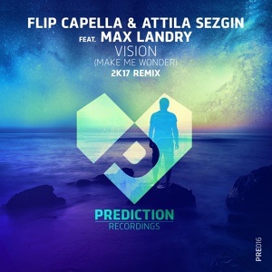 Обложка для Flip Capella, Attila Sezgin feat. Max Landry - Vision (Make Me Wonder)