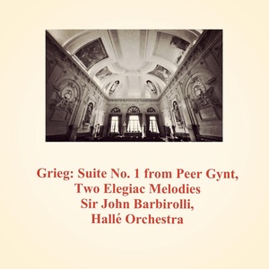 Обложка для Hallé Orchestra, Sir John Barbirolli - 2 Elegiac Melodies, Op. 34 No. 2, Last Spring